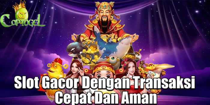 CAPTOGEL – Slot Gacor Dengan Transaksi Cepat Dan Aman