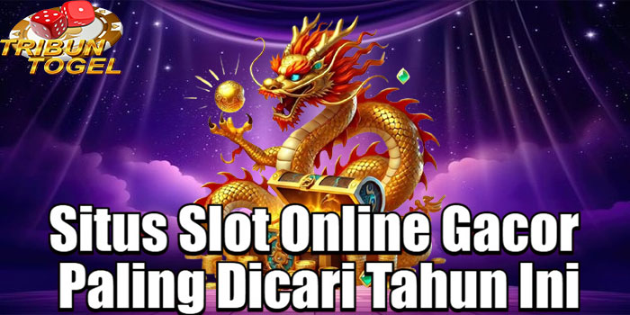 TRIBUNTOGEL – Situs Slot Online Gacor Paling Dicari Tahun Ini
