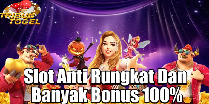 TRIBUNTOGEL – Slot Anti Rungkat Dan Banyak Bonus 100%
