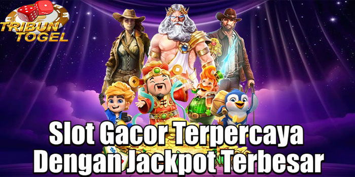 TRIBUNTOGEL – Slot Gacor Terpercaya Dengan Jackpot Terbesar